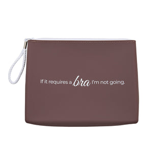 If It Requires a Bra, I’m Not Going Makeup Bag